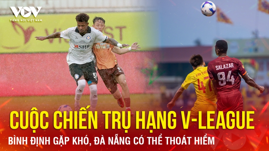 Cuộc chiến trụ hạng V-League 24/25: Bình Định gặp khó, Đà Nẵng có thể thoát hiểm